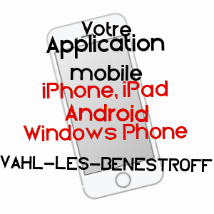 application mobile à VAHL-LèS-BéNESTROFF / MOSELLE